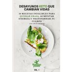 DESAYUNOS KETO QUE CAMBIAN VIDAS: 30 Recetas Infalibles para Quemar Grasa, Aumentar Energía y Transformar tu Cuerpo