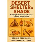 Desert Shelter & Shade: The Essential Guide to Building Heat-Resistant Homes, Natural Shade, and Sustainable Living in Harsh Climates