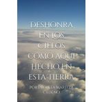 Deshonra en Los Cielos como aqui Hecho en esta Tierra