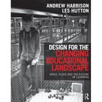 [Design for the Changing Educational Landscape: Space, Place and the Future of Learning] [By: Harrison, Andrew] [October, 2013]