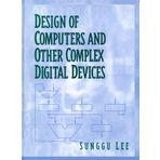 Design of Computers and Other Complex Digital Devices by Sunggu Lee (2000-04-15)