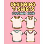 Designing T-shirts: Coloring book