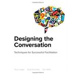 Designing the Conversation: Techniques for Successful Facilitation (Voices That Matter) by Russ Unger (2013-03-10)