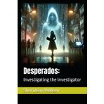 Desperados:: Investigating the Investigator