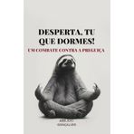 Desperta, Tu que Dormes!: Um Combate Contra a Preguiça