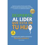 DESPIERTA AL LIDER QUE ESTA EN TU HIJ@: Una guía para padres visionarios