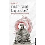 Destek Yayınları Gazali - Insan Nasıl Kaybeder? Bilginin Ahlakın Ve Imtihanın Felsefesi