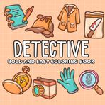 Detective: Coloring Book for All Ages, Bold and Easy, Simple and Big Designs for Relaxation Featuring Detective Hat, Binoculars, Sunglasses, Magnifying Glass, Fedora Hat And Many More