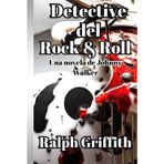 Detective del Rock & Roll: Una novela de Johnny Walker