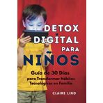 Detox digital para niños: Guía de 30 Días para Transformar Hábitos tecnológicos en Familia: Estrategias prácticas y pasos simples para reducir el ... emocionales y fomentar hábitos saludables