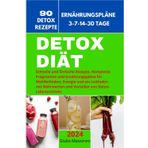 Detox Diät: Schnelle und Einfache Rezepte, Komplette Programme und Ernährungspläne für Wohlbefinden, Energie und ein Leitfaden mit Nährwerten und Vorteilen von Detox-Lebensmitteln