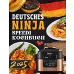 Deutsche Ninja Speedi Kochbuch: Schnelle & Einfache Rezepte für Alltag, Familie & Genuss – Gesund, Zeitsparend & Lecker Kochen!