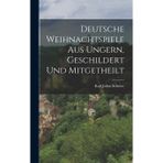 Deutsche Weihnachtspiele aus Ungern, geschildert und mitgetheilt