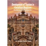 Developement of Tourism in Gwalior Region : Problems and Prospects