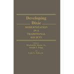 Developing Dixie: Modernization in a Traditional Society (Contributions in American History) by Winfred Moore (1988-06-27)
