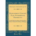 Development Concept Plan, Interpretive Prospectus: North Manitou Island, Sleeping Bear Dunes National Lakeshore, Michigan (Classic Reprint)