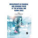 Developments In Financial And Economic Fields At The National And Global Scale - Gazi Kitabevi Kolektif