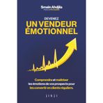 Devenez un vendeur émotionnel: Comprendre et maîtriser les émotions de vos prospects pour les convertir en clients réguliers