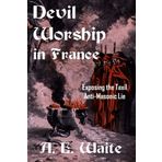 Devil Worship In France: Exposing The Taxil Anti-Masonic Lie by A. E. Waite (2007-06-01)