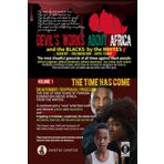 Devil's works about Africa and the "blacks" by the whites: Volume 1: The time has come: forgetting is forbidden, unadorned, the whole truth