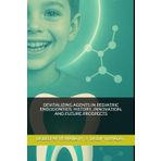 Devitalizing Agents in Pediatric Endodontics: History, Innovation, and Future Prospects