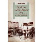 Devletin İşçisi Olmak - Nazilli Basma Fabrikası’nda İşçi Sınıfı Dinamikleri - Aslıhan Aykaç
