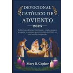 Devocional Católico de Adviento 2025: Reflexiones diarias, Escrituras y oraciones para preparar tu corazón para la venida de Cristo en esta bendita temporada