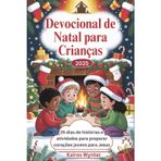 Devocional de Natal para Crianças 2025: 25 dias de histórias e atividades para preparar corações jovens para Jesus