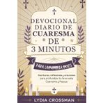 DEVOCIONAL DIARIO DE CUARESMA DE 3 MINUTOS PARA LA FAMILIA 2025: Escrituras, reflexiones y oraciones para profundizar tu fe en esta Cuaresma y Pascua