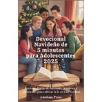 Devocional navideño de 5 minutos para adolescentes 2025: Lecturas diarias de Adviento, oraciones y reflexiones para cultivar la fe en esta Navidad