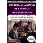 Devocional Navideño De 5 Minutos Para Hombres 2024: Ánimo diario, perspectivas bíblicas y oración para fortalecer la fe, el coraje y el propósito en esta temporada navideña