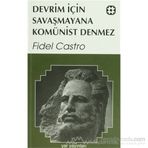 DEVRIM İÇİN SAVAŞMAYANA KOMÜNİST DENMEZ - FIDEL CASTRO