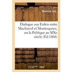 Dialogue Aux Enfers Entre Machiavel Et Montesquieu, Ou La Politique Au Xixe Siecle, (Sciences Sociales) (French Edition) by Maurice Joly (2012-03-26)