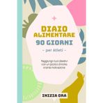 Diario alimentare – 90 Giorni per Atleti: La tua dieta è l'allenamento che fai 24 ore su 24. Fai in modo che conti. (90 Giorni dopo, Band 3)
