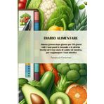 Diario Alimentare: Annota giorno dopo giorno per 90 giorni tutti i tuoi pasti le bevande e le attività fisiche ed il tuo stato di salute ed emotivo, per raggiungere i tuoi obiettivi