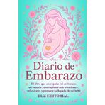 Diario de embarazo: El libro que acompaña mi embarazo: un espacio para explorar mis emociones , reflexiones y preparar la llegada de mi bebé