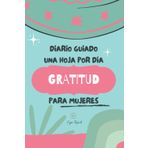 Diario de Gratitud en Español con paginas guiadas para mejorar tu calidad de vida y autoestima: Este cuaderno práctico te acompaña a pensar positivo y crear la vida de tus sueños una hoja por dia