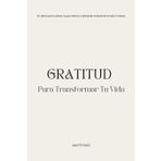 Diario de Gratitud para Transformar tu Vida, cultivar tu bienestar y ser más feliz con agradecimiento. Diario trimestral de pasta blanda 9X12 in
