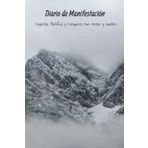 Diario de Manifestación: Organiza, Planifica y Conquista tus metas y sueños: Cuaderno de Manifestación y Abundancia: 130 días para Transformar tus deseos en realidad
