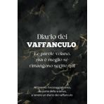 Diario dei VAFFANCULO: Le parole volano, ma è meglio se rimangono scritte qui. Per mandare quotidianamente affanculo chi vuoi tu! All'interno ... scienza a tenere un diario dei vaffanculo.