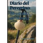 Diario del peregrino: Mi camino, mi historia