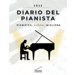 DIARIO DEL PIANISTA 2025: Organizza il tuo anno musicale e supera ogni limite al pianoforte