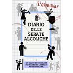 Diario delle Serate Alcoliche: L'Originale Diario su cui annotare le tue sbronze peggiori e le migliori serate alcoliche da ricordare