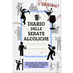 Diario delle Serate Alcoliche - L'Originale: L'Originale Diario su cui annotare le tue sbronze peggiori e le migliori serate alcoliche da ricordare