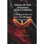 DIARIO DI FINE RELAZIONE PER UOMINI: Trasforma il dolore in forza. Ricostruisci te stesso dopo la caduta.