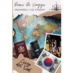 Diario di Viaggio Corea del Sud: Cattura Ogni Istante della Tua Avventura | Diario da Compilare per Viaggio | Descrivi il Tuo Viaggio, i Luoghi Visitati, i Pasti e Incolla le Tue Foto...