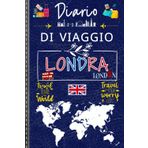Diario Di Viaggio Londra: Londra Diario di Viaggio: Pianifica, Esplora, Ricorda | Un compagno ideale per organizzare il tuo viaggio, annotare le tue ... momento speciale nella capitale britannica.