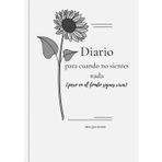 Diario para cuando no sientes nada (pero en el fondo sigues viva): Un espacio emocional para reconectar contigo misma, suave, libre y sin presiones. Escribir sin exigencias. Sentir sin miedo.