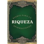 Diario Para La Riqueza Afirmaciones: Para Transformar tu Mentalidad y Alcanzar la Libertad Financiera