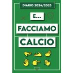 DIARIO SCOLASTICO "E FACCIAMO CALCIO": Agenda Settimanale 2024 2025, 12 Mesi. Diario di Scuola per Studenti. (Zio Franco Diari)